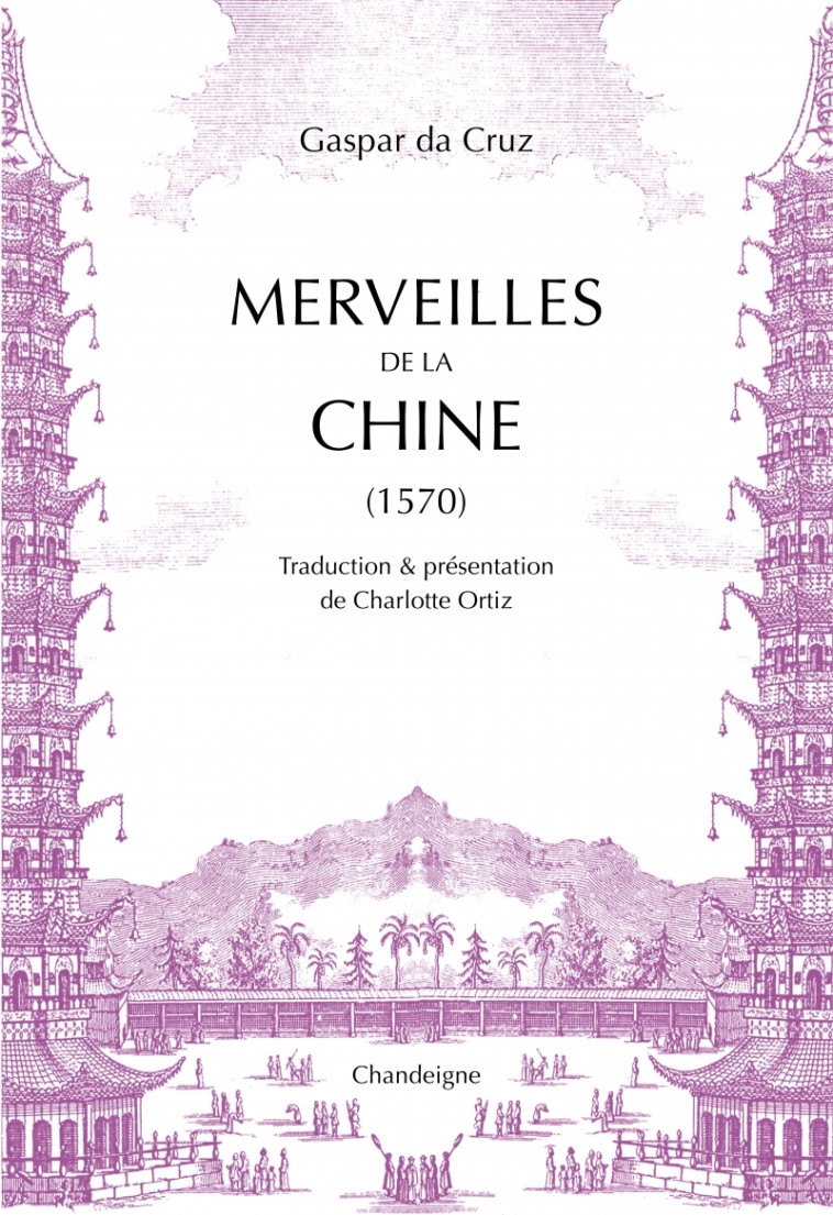 Merveilles de la Chine 1570 - Gaspar CRUZ, Charlotte ORTIZ - CHANDEIGNE