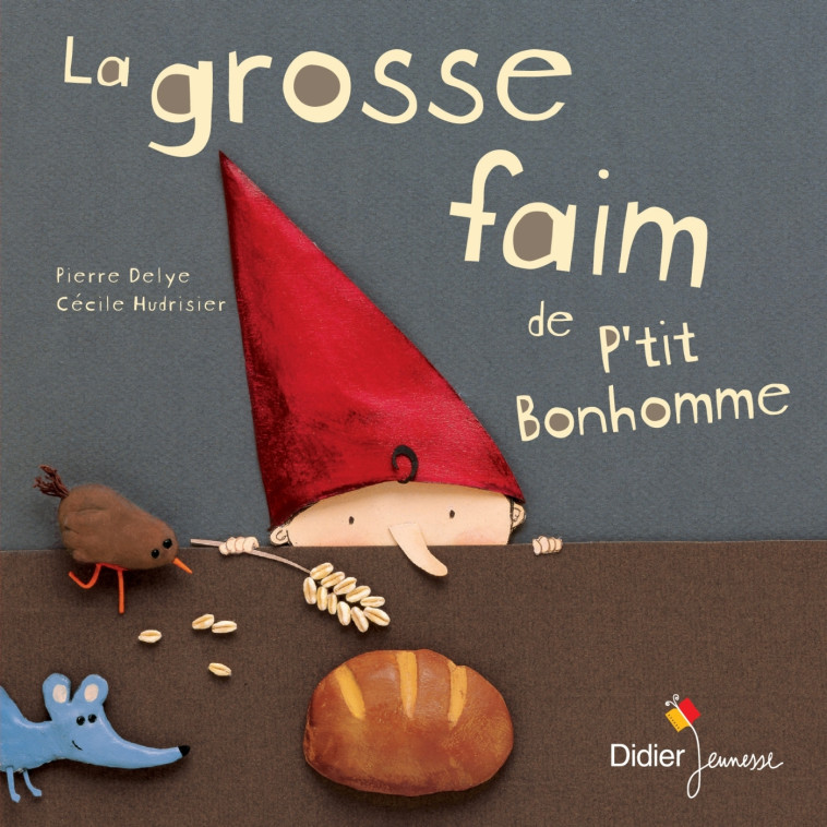 La grosse faim de p'tit bonhomme - Pierre Delye, Cécile Hudrisier - DIDIER JEUNESSE