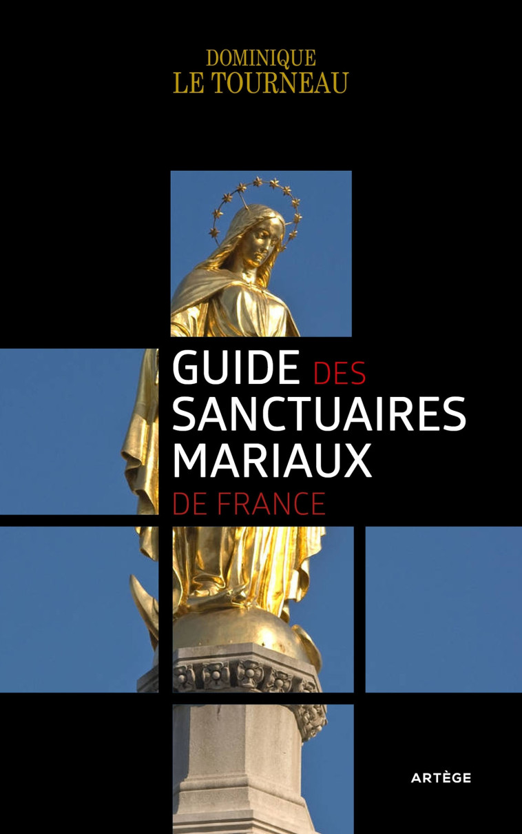 Guide des sanctuaires mariaux de France - Dominique Le Tourneau - ARTEGE