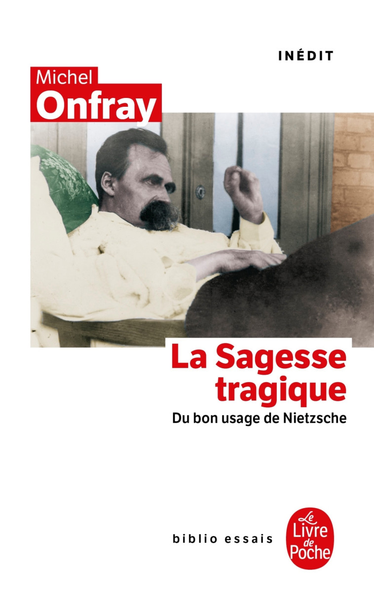 La Sagesse tragique. Du bon usage de Nietzsche - Michel Onfray - LGF