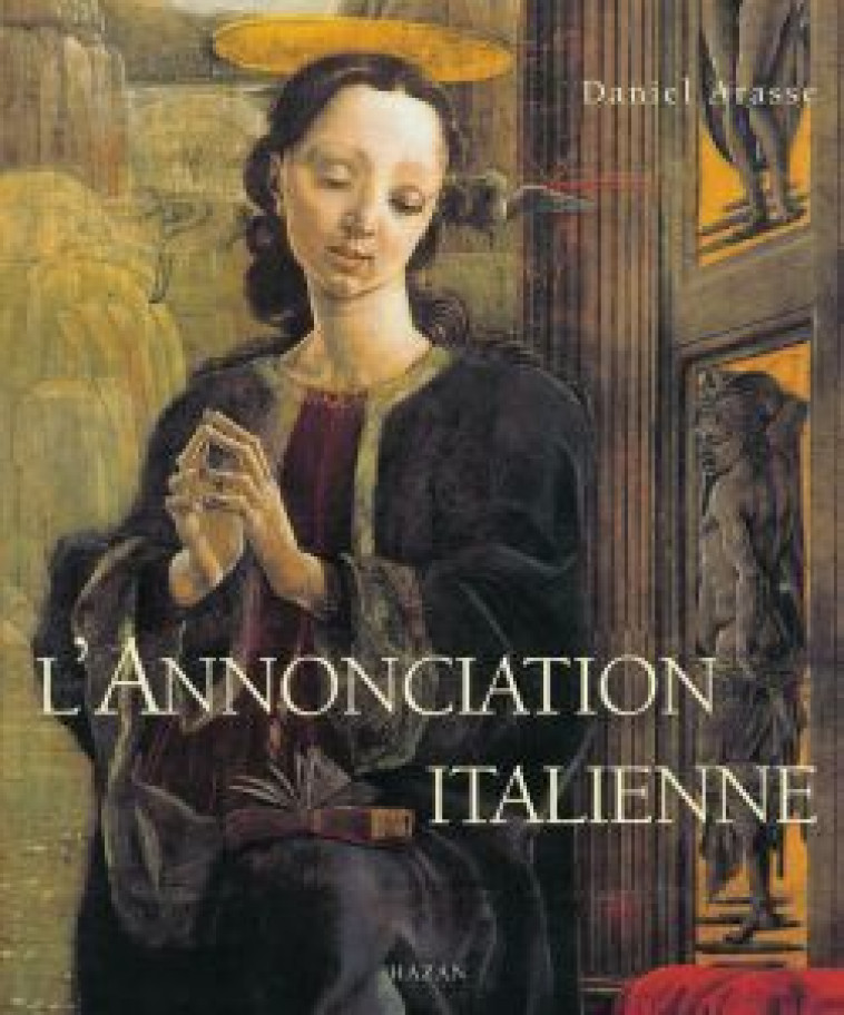 L'Annonciation italienne - Daniel Arasse - HAZAN