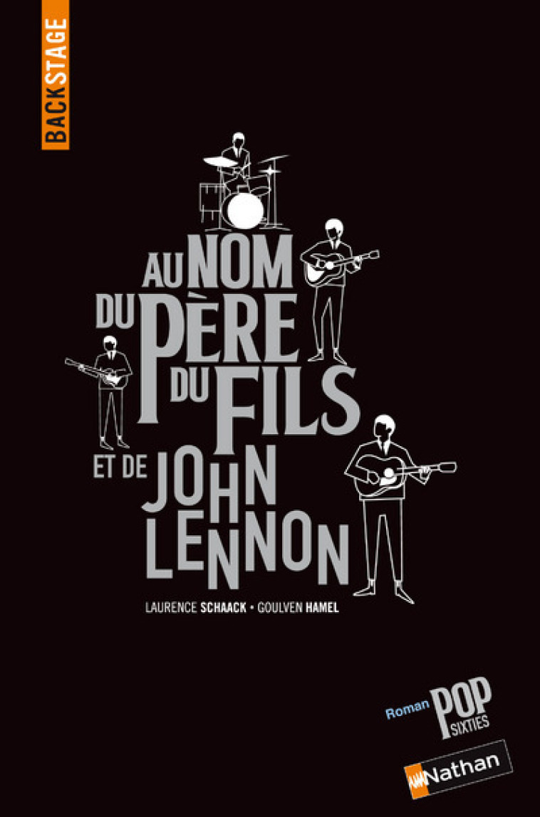 BACKSTAGE : AU NOM DU PERE DU FILS ET DE JOHN LENNON - Laurence Schaack, Goulven Hamel, David Scrima - NATHAN