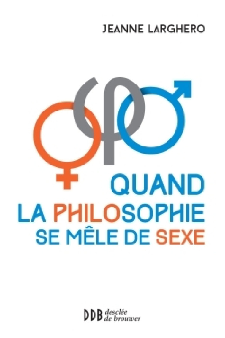 Quand la philosophie se mêle de sexe - Jeanne Larghero - DDB