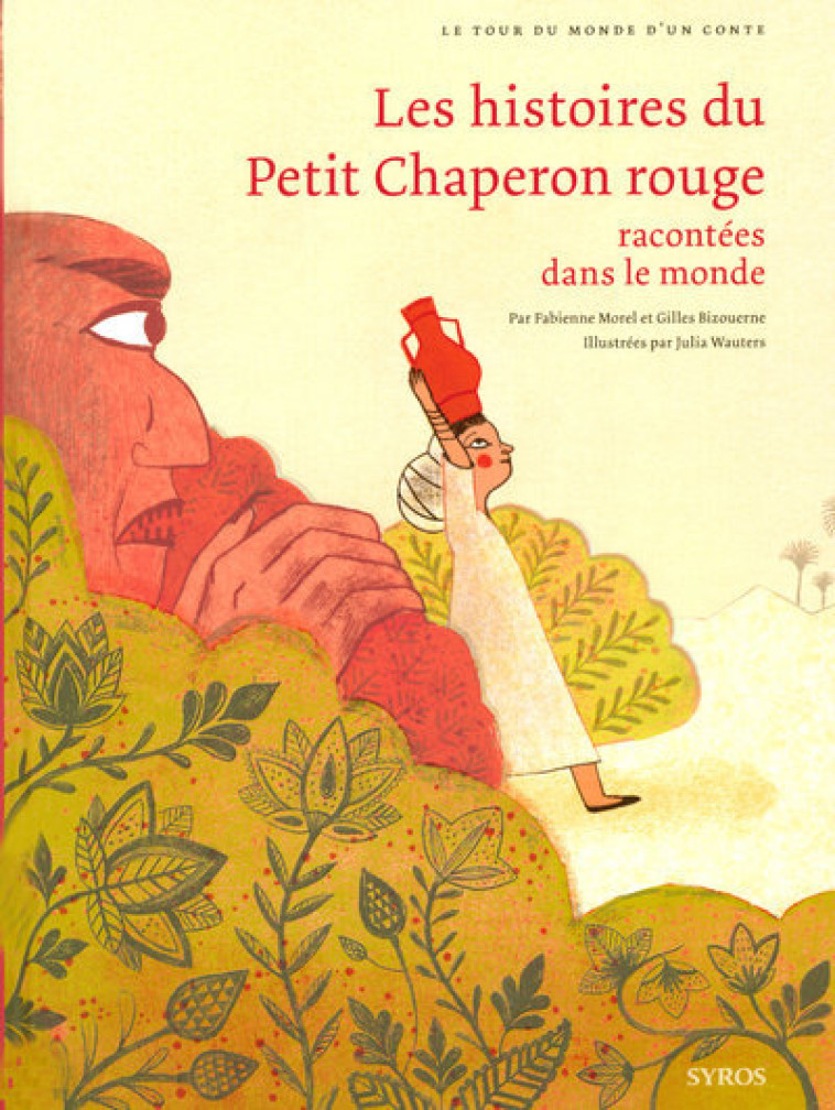 Les Histoires du Petit Chaperon rouge racontées dans le monde - Fabienne Morel, Gilles Bizouerne, Julia Wauters - SYROS JEUNESSE