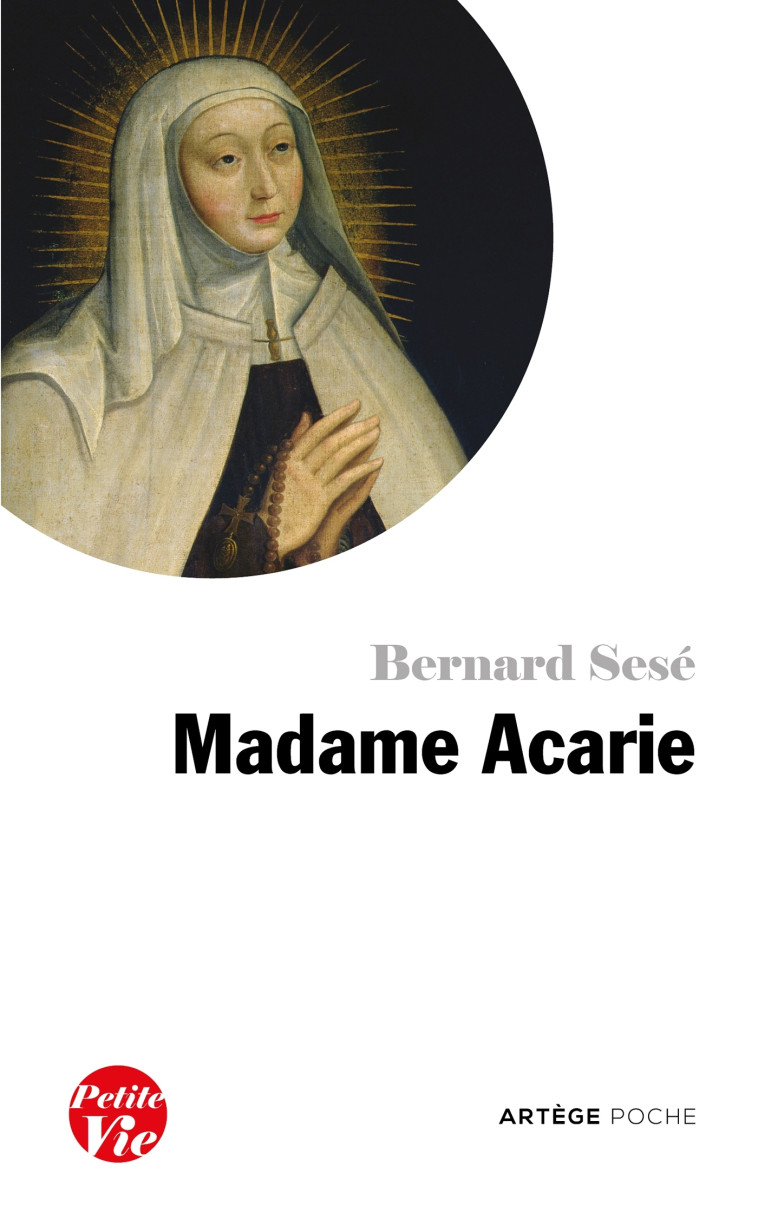 Petite vie de Madame Acarie - Bernard Sesé, Dominique Poirot - ARTEGE