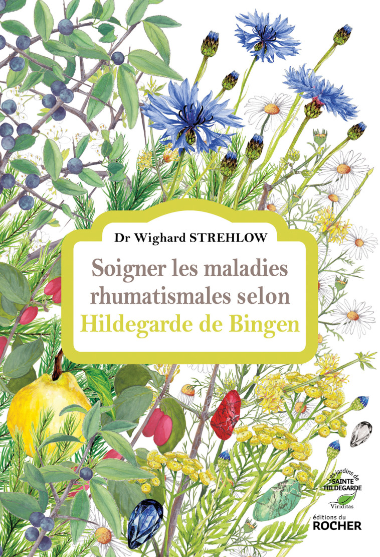 Soigner les maladies rhumatismales selon Hildegarde de Bingen - Wighard Strehlow - DU ROCHER