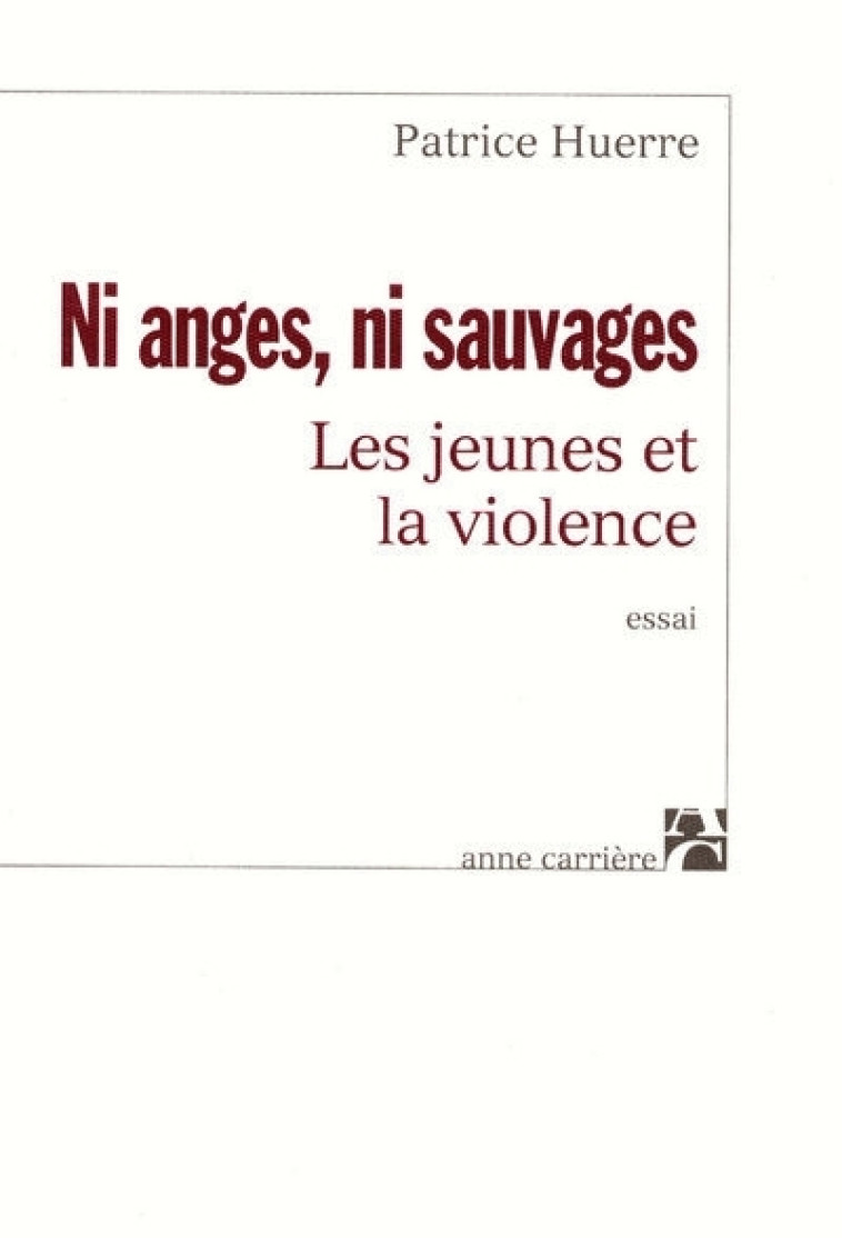 Ni anges, ni sauvages - Patrice Huerre - ANNE CARRIERE