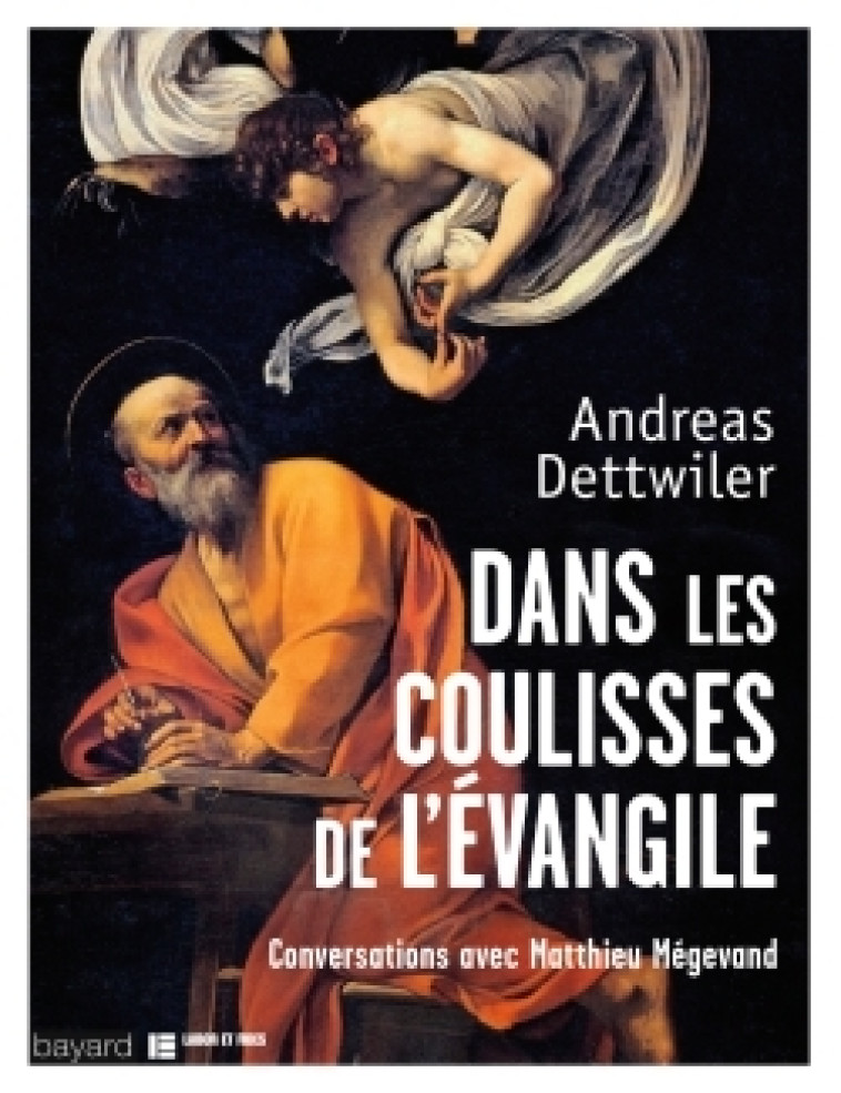 Dans les coulisses de l'Evangile - Andreas Dettwiler, Matthieu Mégevand - BAYARD ADULTE