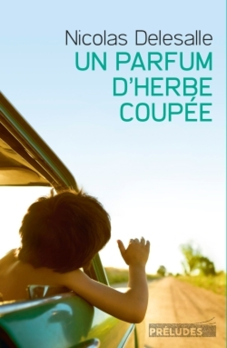 Un Parfum d'herbe coupée - Nicolas Delesalle - PRELUDES