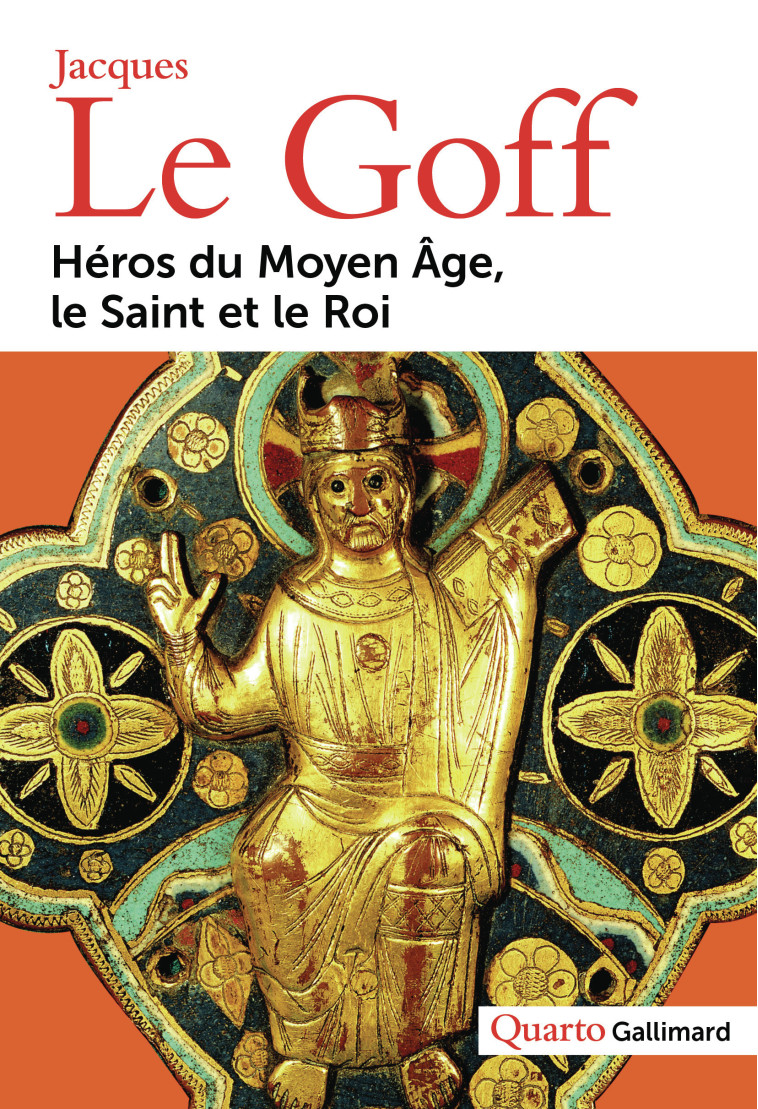 Héros du Moyen Âge, le Saint et le Roi - Jacques Le Goff - GALLIMARD