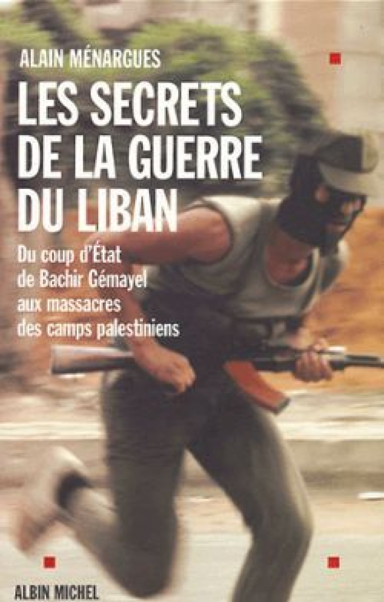 Les Secrets de la guerre du Liban - Alain Menargues - ALBIN MICHEL