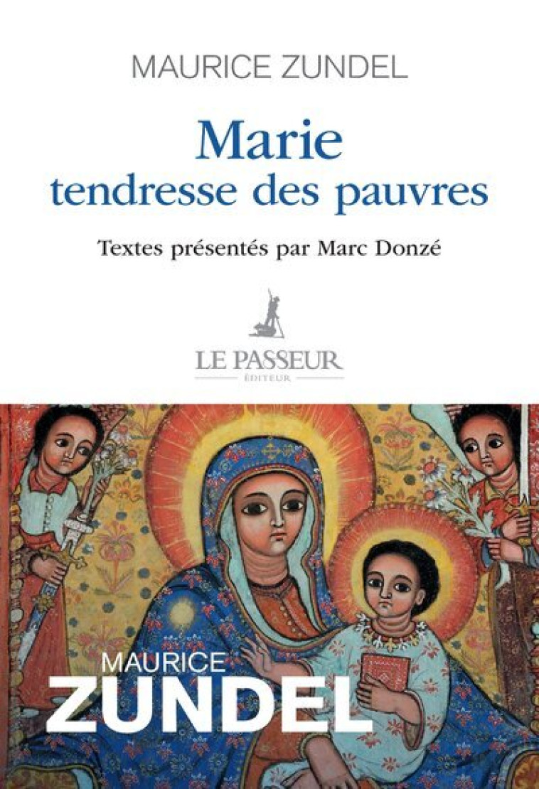 Marie, tendresse des pauvres - Maurice Zundel, Marc Donzé - LE PASSEUR