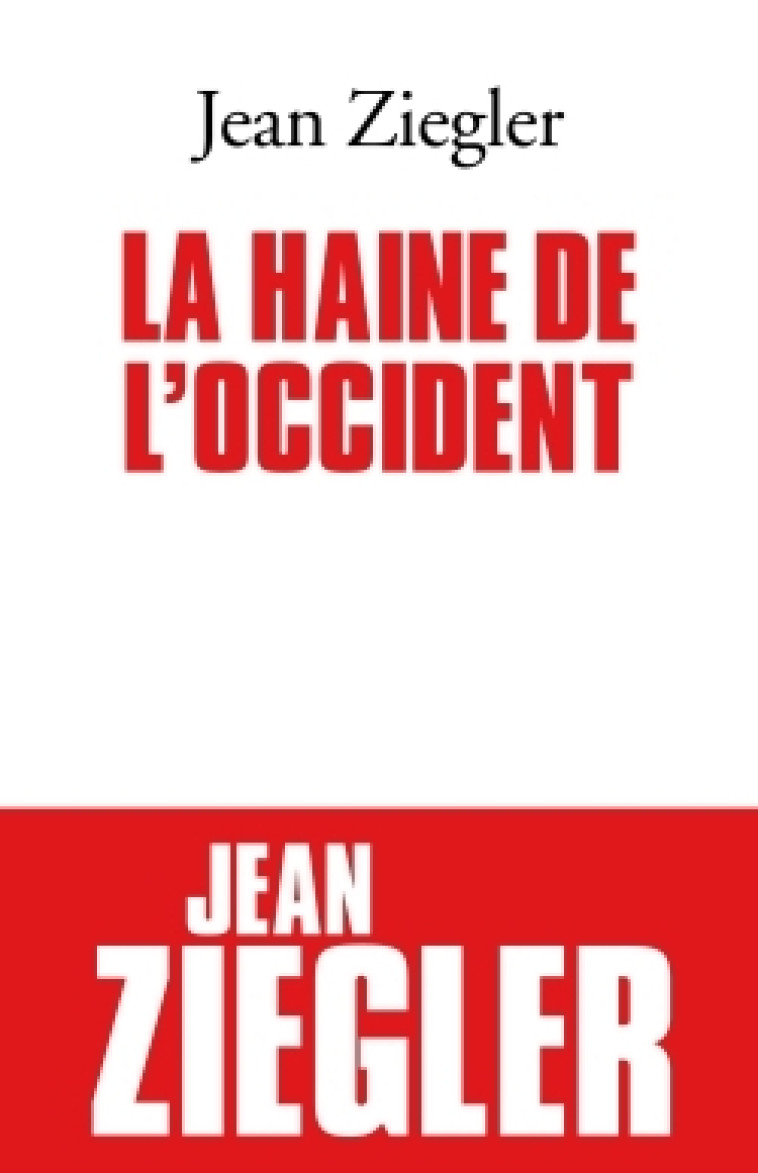 La Haine de l'Occident - Jean Ziegler - ALBIN MICHEL