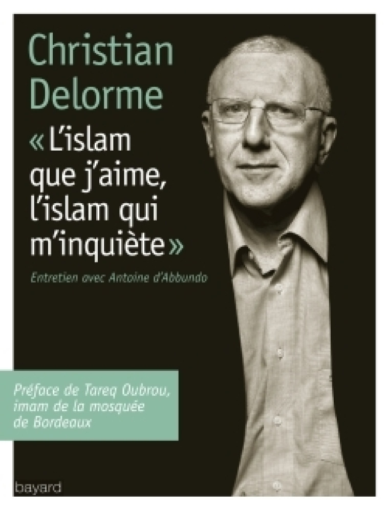 ISLAM QUE J'AIME, L'ISLAM QUI M'INQUIETE (L') - Christian Delorme - BAYARD ADULTE