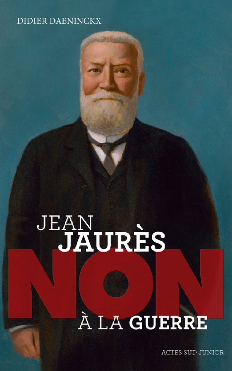 Jean Jaurès : "Non à la guerre" - Didier Daeninckx - ACTES SUD