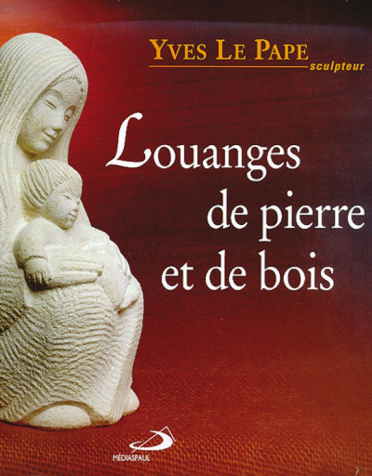 LOUANGES DE PIERRE ET DE BOIS - Yves LE PAPE - MEDIASPAUL