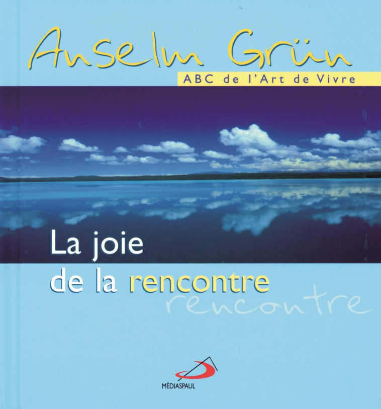 JOIE DE LA RENCONTRE (LA) - Anselm Grün - MEDIASPAUL