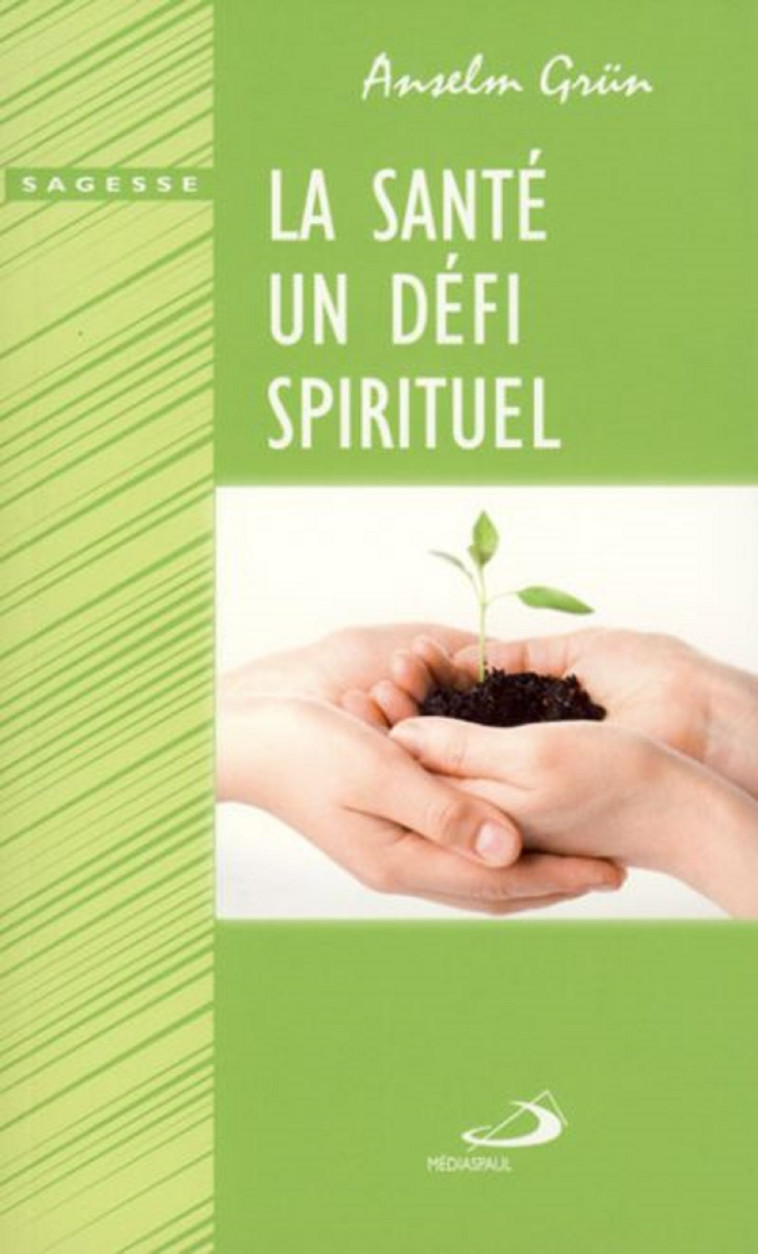 SANTE, UN DEFI SPIRITUEL (LA) - Anselm Grün - MEDIASPAUL