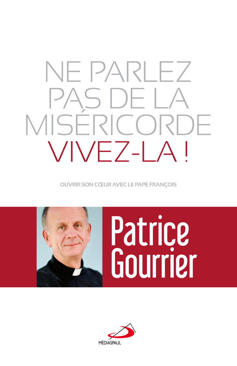 NE PARLEZ PAS DE MISERICORDE, VIVEZ-LA ! - P. GOURRIER - MEDIASPAUL