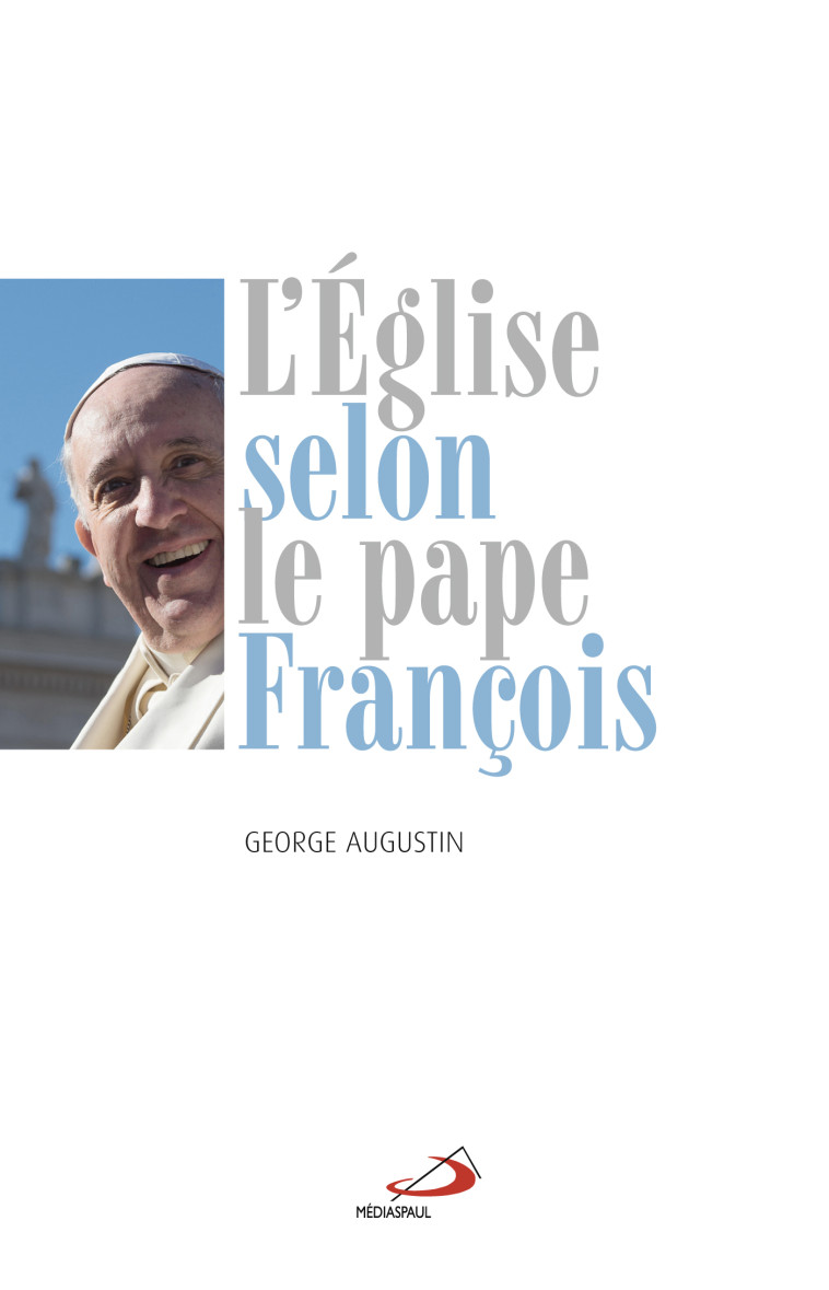 ÉGLISE SELON LE PAPE FRANCOIS (L') - GEORGE AUGUSTIN - MEDIASPAUL