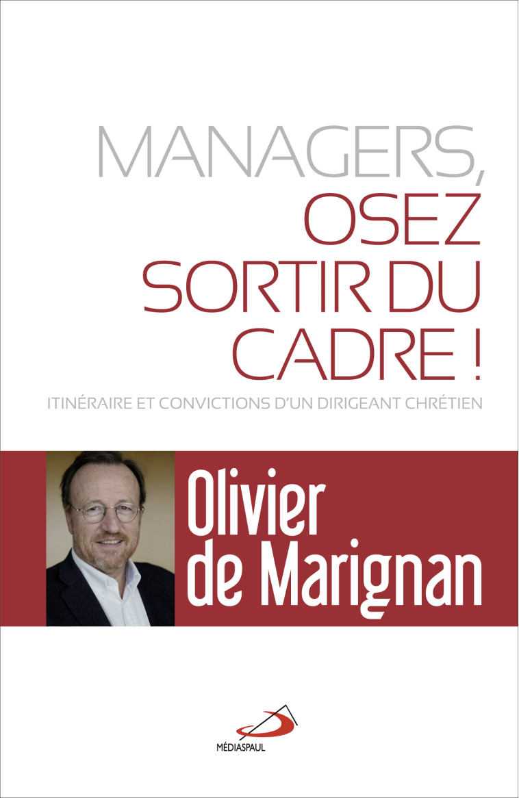 MANAGERS, OSEZ SORTIR DU CADRE! - OLIVIER DE MARIGNAN - MEDIASPAUL