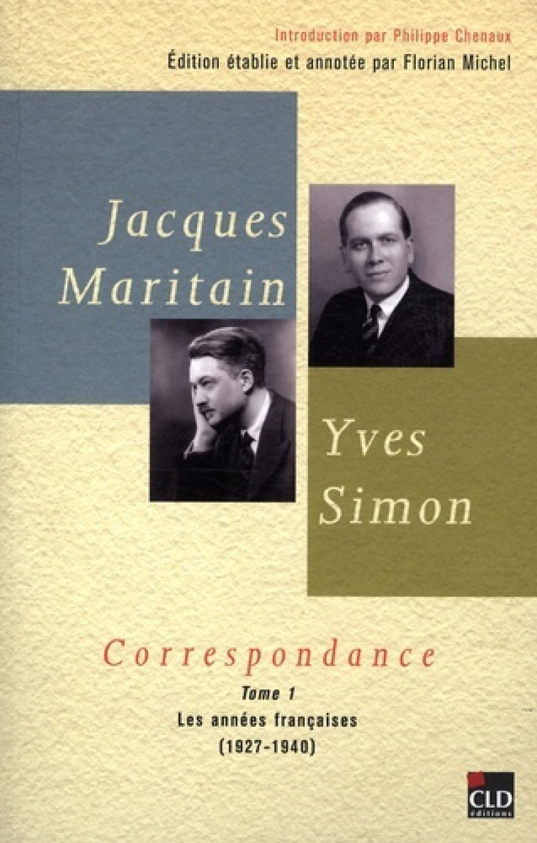 JACQUES MARITAIN, YVES SIMON, CORRESPONDANCES(1927-1940) T1 - MICHEL FLORIAN - CLD