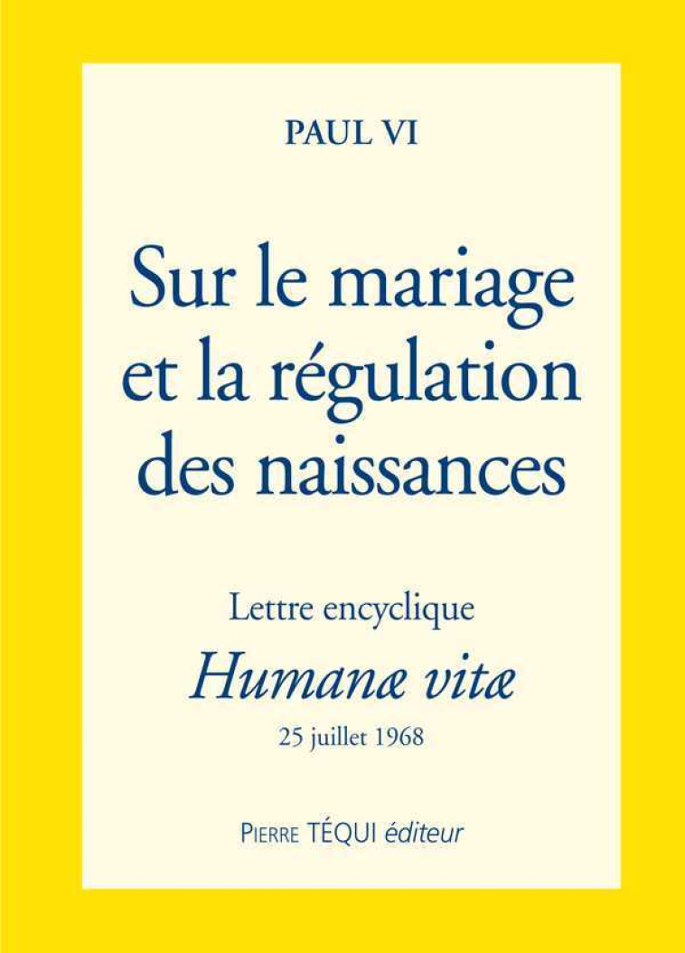 Sur le mariage et la régulation des naissances - Lettre encyclique Humanae vitae -  PAUL VI - TEQUI