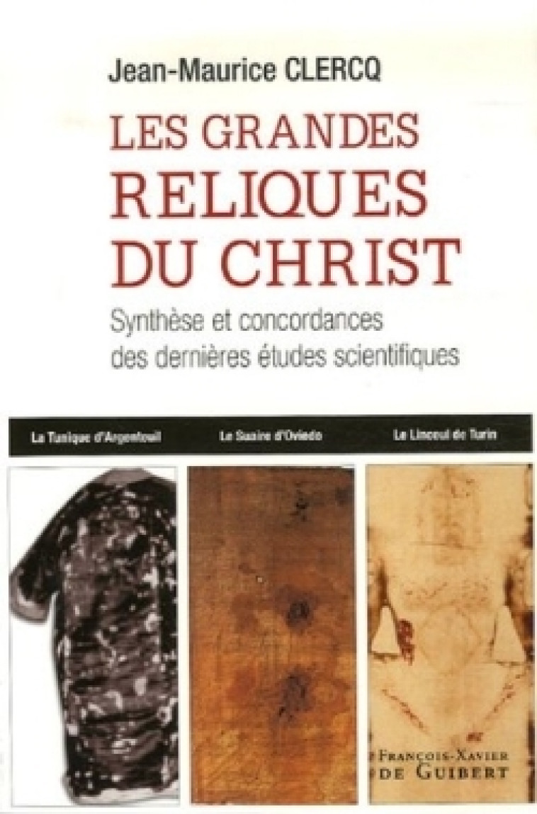 Les grandes reliques du Christ - JM CLERCQ - F X DE GUIBERT