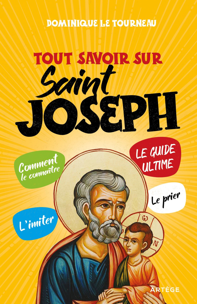 Tout savoir sur saint Joseph - Dominique Le Tourneau - ARTEGE