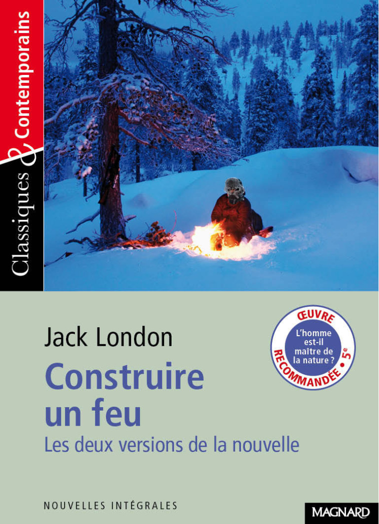 Construire un feu - Classiques et Contemporains - Jack London - MAGNARD