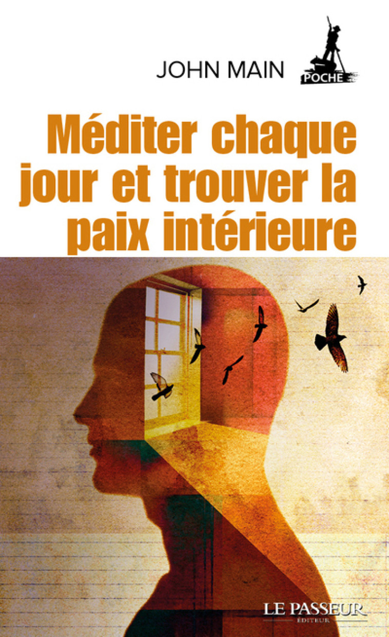 Méditer chaque jour et trouver la paix intérieure - John Main, Laurence Freeman, Martine Huguet, Dominique Lablanche - LE PASSEUR