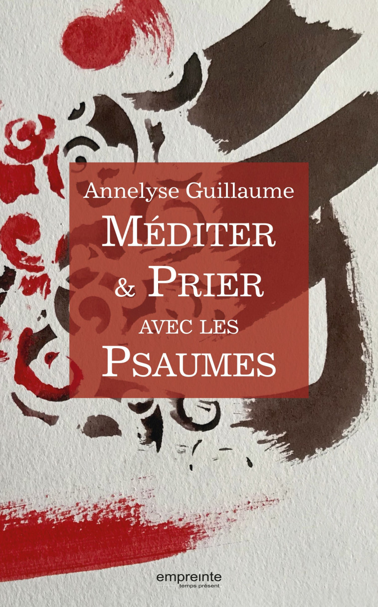 Méditer et Prier avec les Psaumes - Annelyse Guillaume-Dejour - EMPREINTE TEMPS