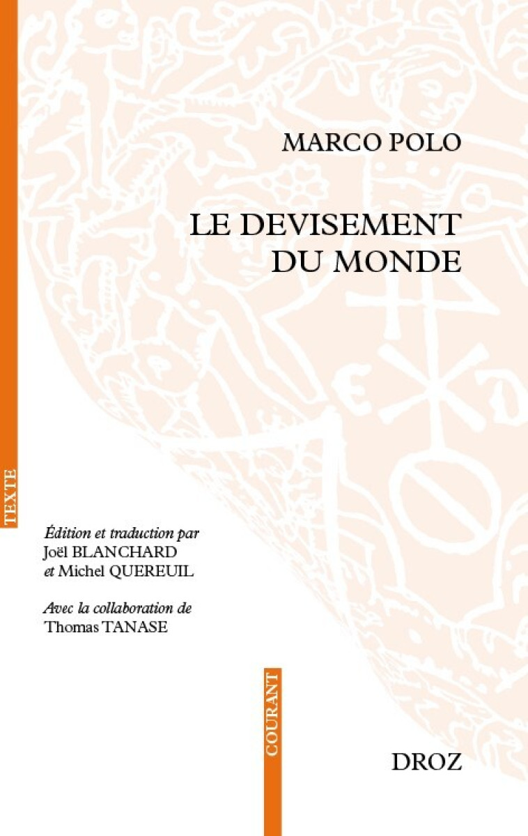 LE DEVISEMENT DU MONDE. EDITION ET TRADUCTION - Marco Polo, Joël Blanchard, Michel Quereuil, Thomas Tanase - DROZ