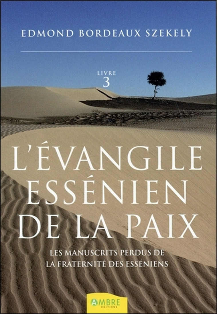 L'évangile essénien de la paix T3 - Les manuscrits perdus de la Fraternité des Esséniens - Edmond Bordeaux Székely - AMBRE