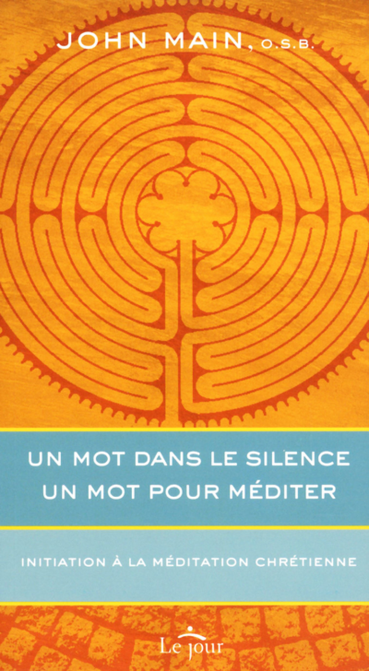 UN MOT DANS LE SILENCE UN MOT POUR MEDITER NE - John Main, Claudine Bertrand - LE JOUR