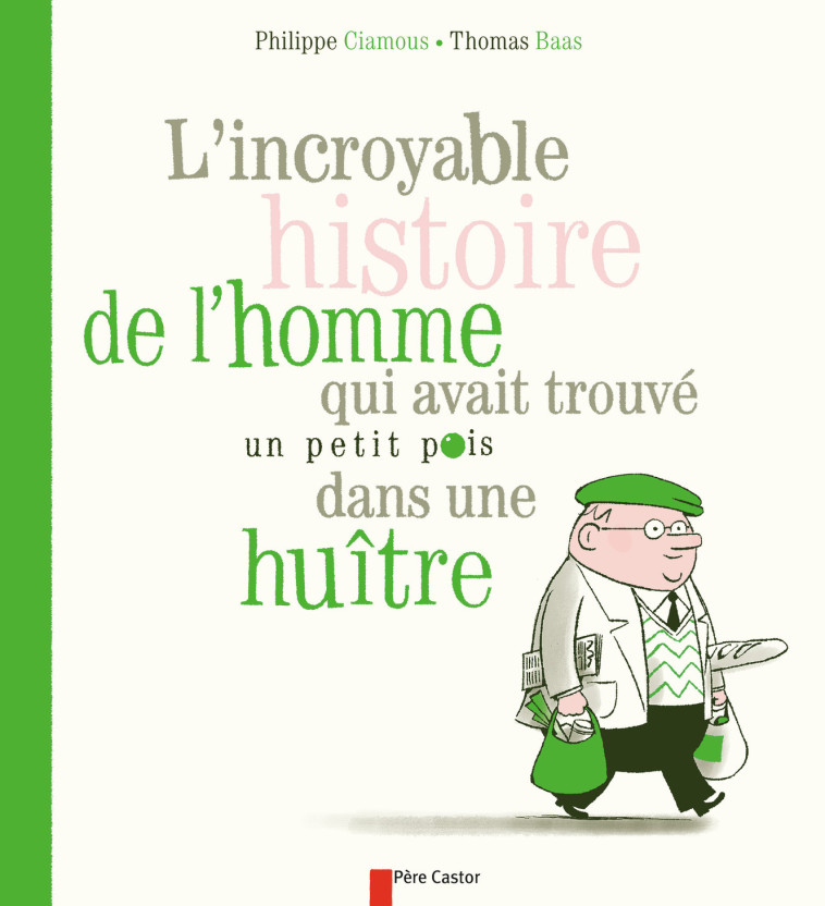 L'Incroyable histoire de l'homme qui avait trouvé un petit pois dans une huître - Philippe Ciamous, Thomas Baas - PERE CASTOR