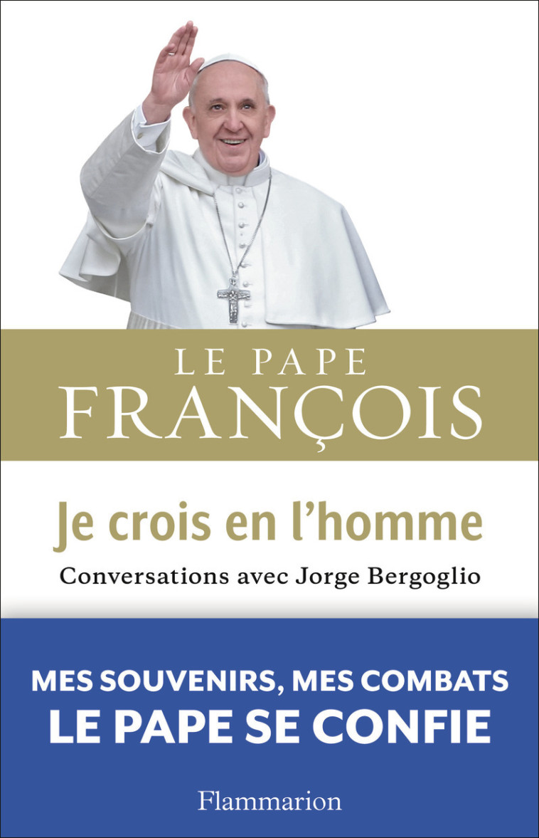 Je crois en l'homme - PAPE FRANCOIS, Jorge Bergoglio, Francesca Ambrogetti - FLAMMARION