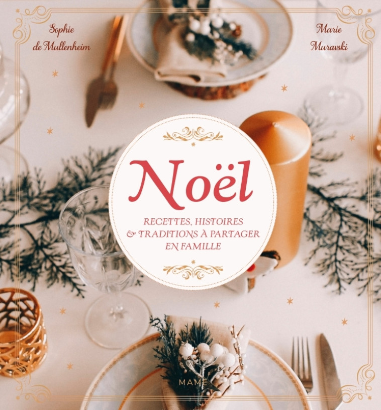 Noël - Recettes, histoires et traditions à partager en famille - Sophie de Mullenheim - MAME