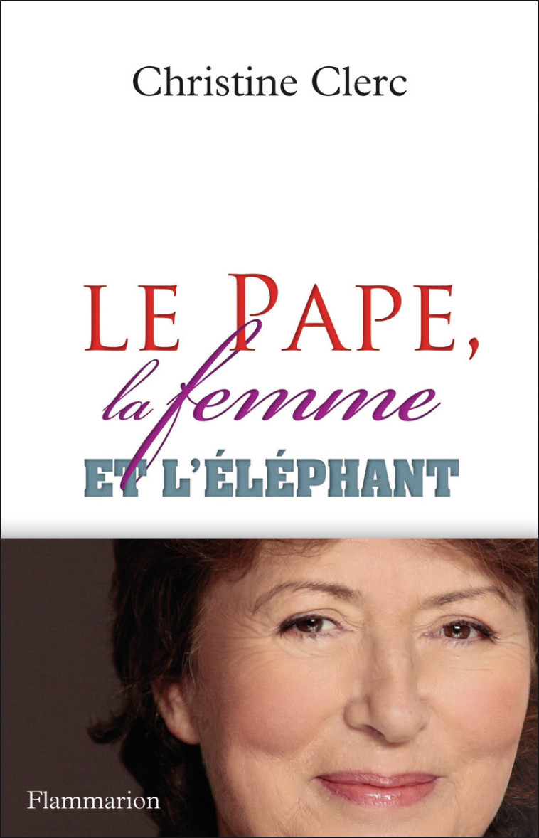 Le Pape, la femme et l'éléphant - Christine Clerc - FLAMMARION