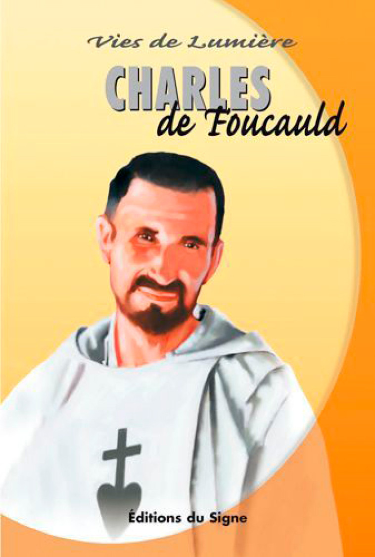 Vies De Lumière - Charles De Foucauld - XXX - SIGNE