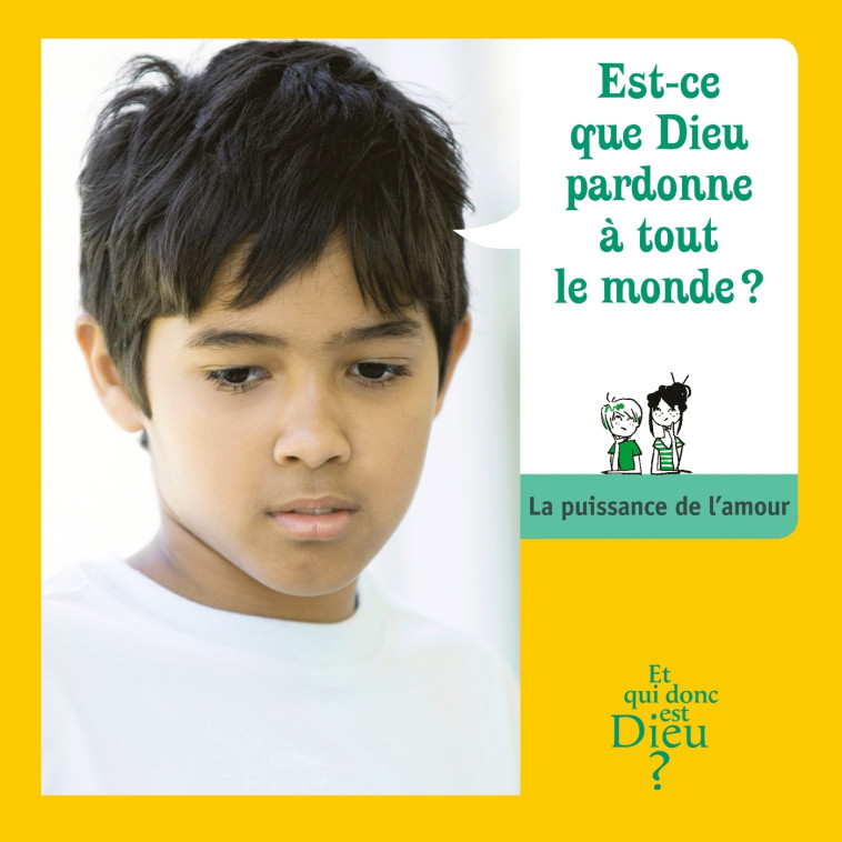 ET QUI DONC EST DIEU - MODULE 11 - ENFANT - EST-CE QUE DIEU PARDONNE A TOUT LE MONDE ? - COLLECTIF - CRER BAYARD