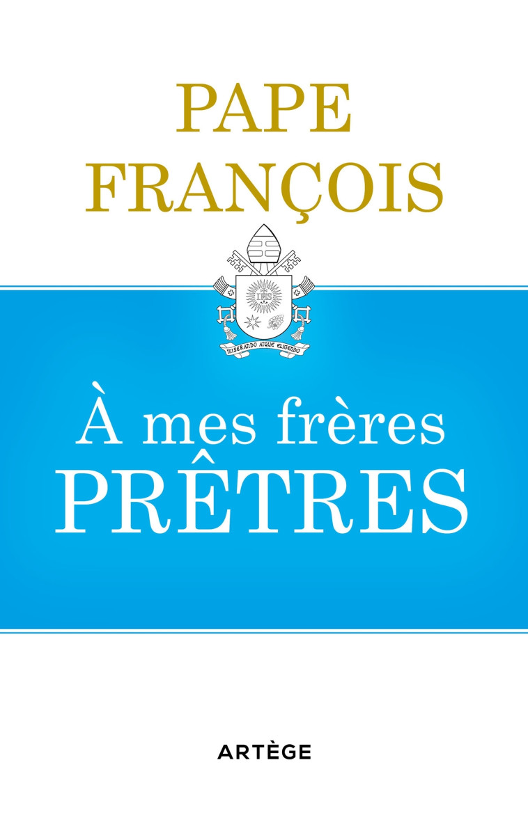 A mes frères prêtres - François François, Cédric Chanot, Pape François François,  François - ARTEGE