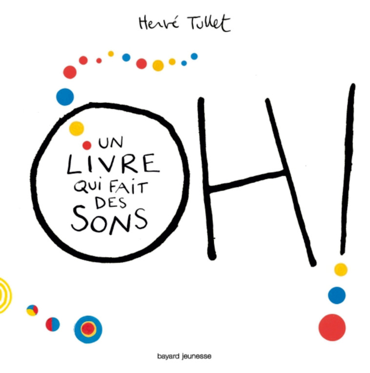 Oh! Un livre qui fait des sons - Hervé Tullet - BAYARD JEUNESSE