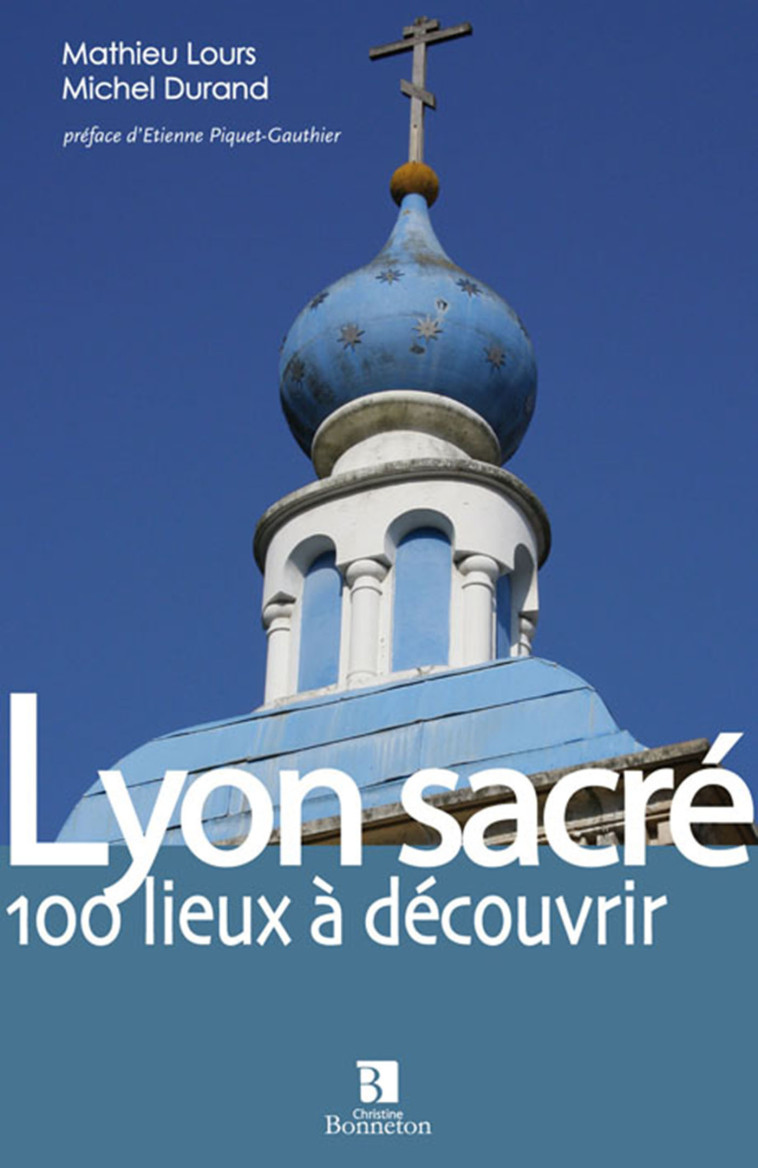 Lyon sacré. 100 lieux à découvrir - Michel Durand, Mathieu Lours,  LOURS/DURAND - BONNETON