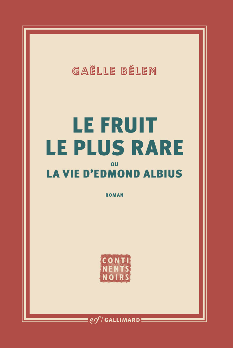 Le fruit le plus rare ou la vie d'Edmond Albius - Gaëlle Bélem - GALLIMARD