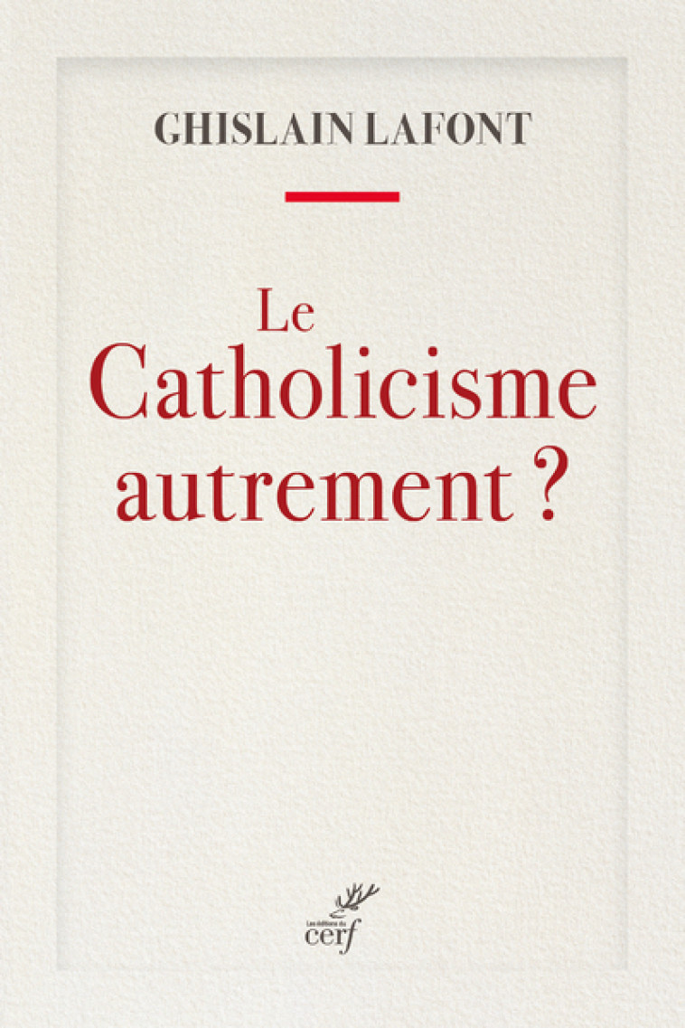 LE CATHOLICISME AUTREMENT ? - Ghislain Lafont,  LAFONT GHISLAIN - CERF