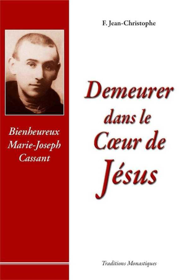 Demeurer dans le coeur de Jésus - Vie du Bx Marie-Joseph Cassant - Christophe Henning - TRA MONASTIQUES