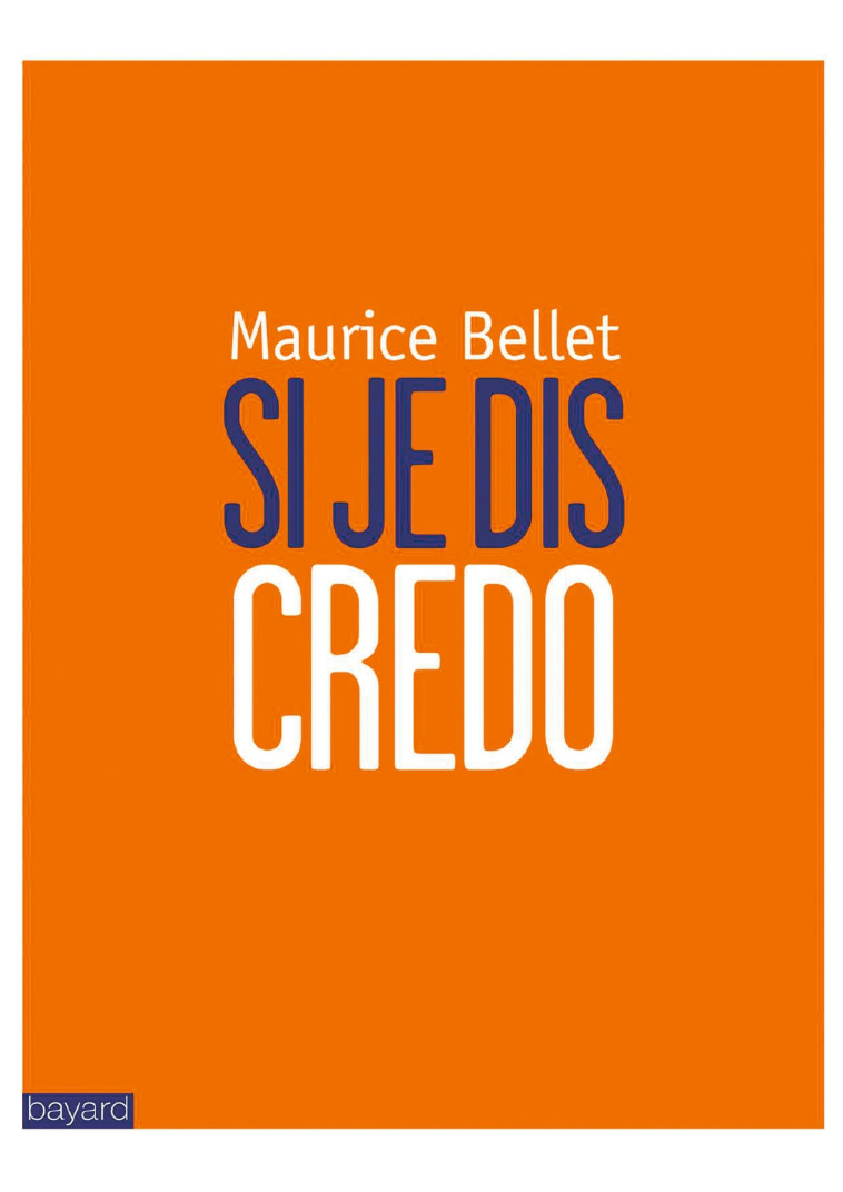 Si je dis Credo - Maurice Bellet - BAYARD ADULTE