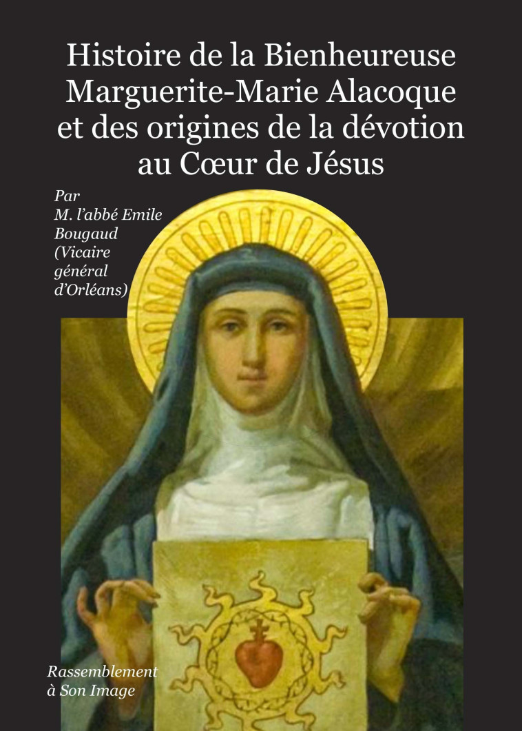 Histoire de la bienheureuse Marguerite-Marie Alacoque et des origines de la dévotion au cœur de Jésus - L452 -  L’ABBÉ EMILE BOUGAUD - RA IMAGE