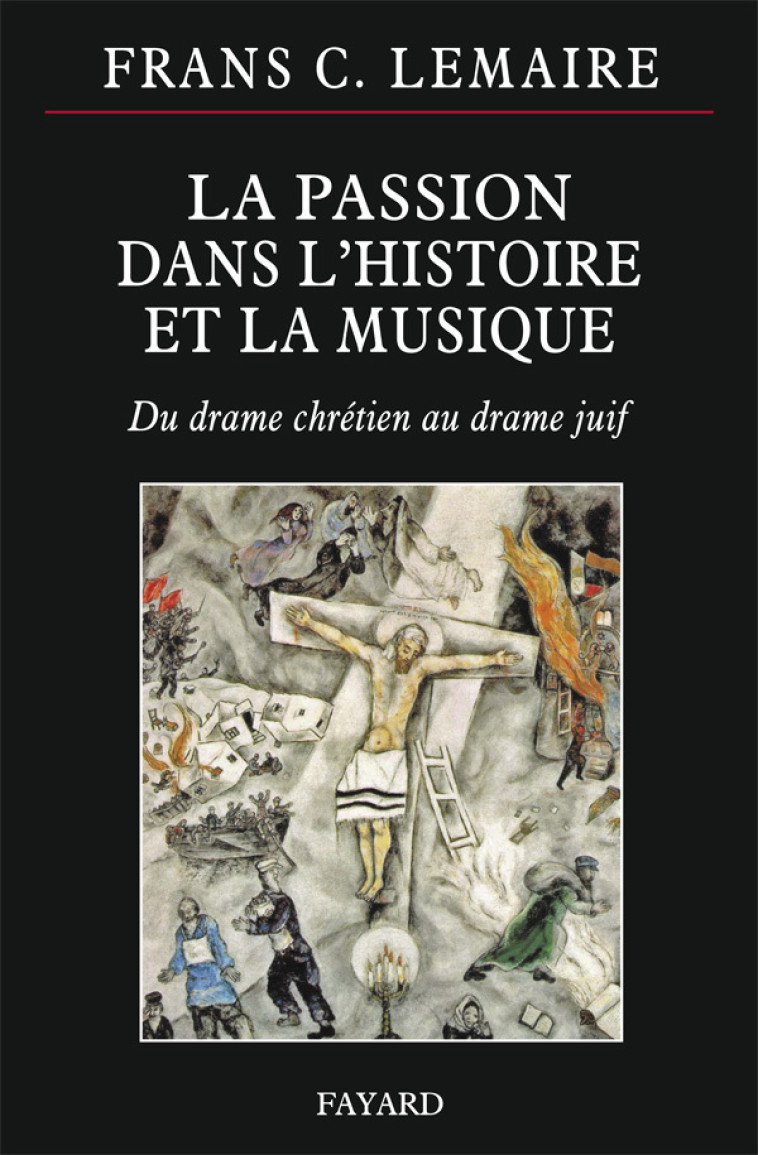 LA PASSION DANS L HISTOIRE ET LA MUSIQUE - Frans C. Lemaire - FAYARD